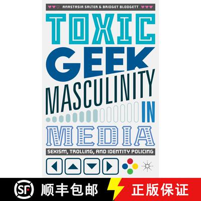 【3-4周达】Toxic Geek Masculinity in Media : Sexism, Trolling, and Identity Policing [9783319660769]
