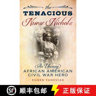 【3-4周达】The Tenacious Nurse Nichols : An Unsung African American Civil War Hero [9781493053339]