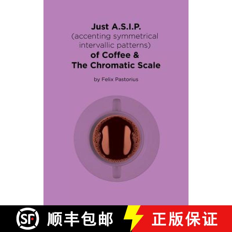【3-4周达】Just A.S.I.P. (accenting symmetrical intervallic patterns) of Coffee & The Chromatic Scale [9780692982907]