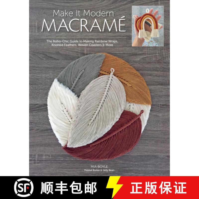 【4周达】Make It Modern Macramé: The Boho-Chic Guide to Making Rainbow Wraps, Knotted Feathers, Wove... [9781644030431]