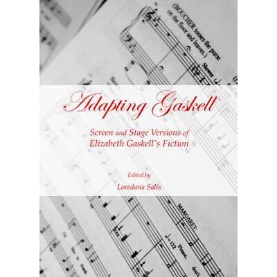 预订 Adapting Gaskell: Screen and Stage Versions of Elizabeth Gaskellâ (Tm)S Fiction [9781443851411]