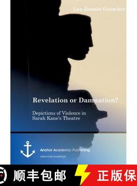 【3-4周达】Revelation or Damnation? Depictions of Violence in Sarah Kane's Theatre [9783954893324]