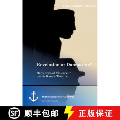 预订 Revelation or Damnation? Depictions of Violence in Sarah Kane's Theatre [9783954893324]
