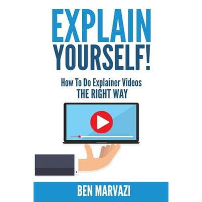 【4周达】Explain Yourself!: How To Do Explainer Videos The Right Way [9780692836880]