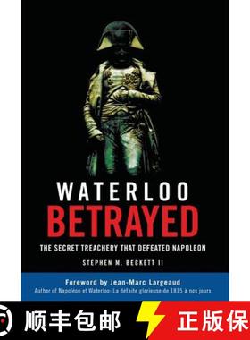 预订 Waterloo Betrayed: The Secret Treachery That Defeated Napoleon [9780986375750]