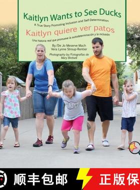 预订 Kaitlyn Wants To See Ducks/Kaitlyn quiere ver patos: A True Story Promoting Inclusion and Self-D... [9781944764463]