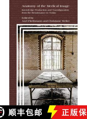 预订 Anatomy of the Medical Image: Knowledge Production and Transfiguration from the Renaissance to T... [9789004406759]