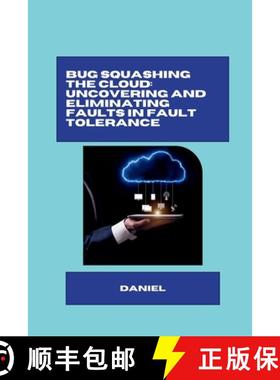 预订 Bug Squashing the Cloud: Uncovering and Eliminating Faults in Fault Tolerance [9783384283306]