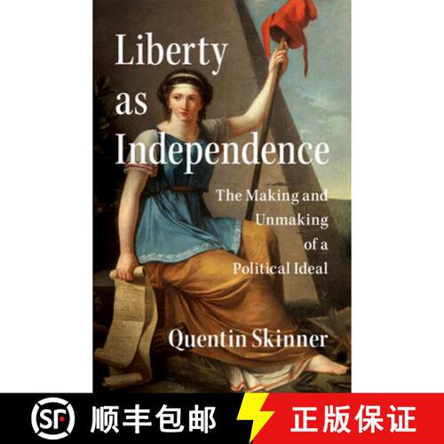 【3-4周达】精装 Liberty as Independence: The Making and Unmaking of a Political Ideal [9781107027732]