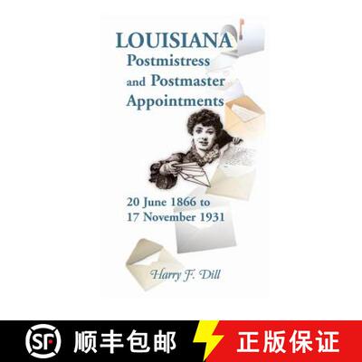 【3-4周达】Louisiana Postmistress and Postmaster Appointments 20 June 1866-17 November 1931 [9780788453328]