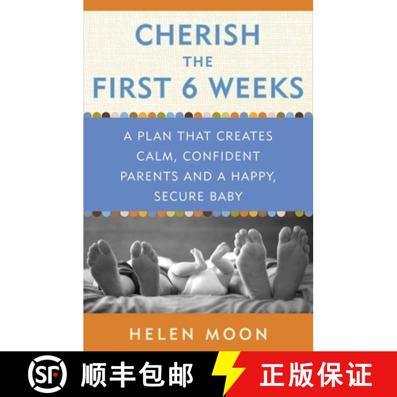 现货 Cherish the First Six Weeks: A Plan that Creates Calm, Confident Parents and a Happy, Secure Baby [9780307987273]