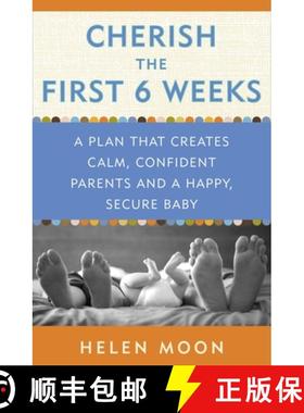 现货 Cherish the First Six Weeks: A Plan that Creates Calm, Confident Parents and a Happy, Secure Baby [9780307987273]