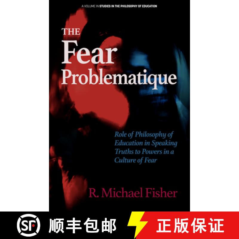 【4周达】The Fear Problematique: Role of Philosophy of Education in Speaking Truths to Powers in a Cu... [9798887304199]