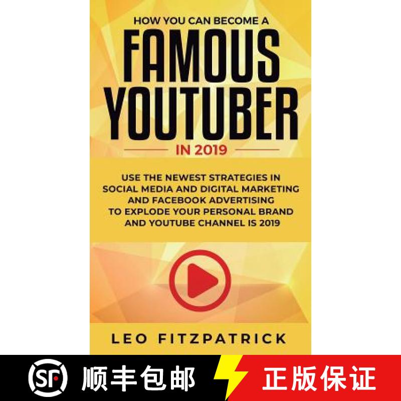 【2-3周达】How YOU can become a Famous YouTuber in 2019: Use the Newest Strategies in Social Media an... [9781950788255]