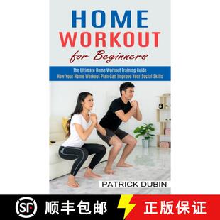 【3-4周达】Home Workout for Beginners: The Ultimate Home Workout Training Guide (How Your Home Workou... [9781774852187]
