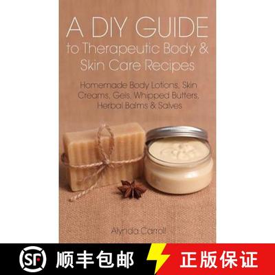 【3-4周达】A DIY Guide to Therapeutic Body and Skin Care Recipes: Homemade Body Lotions, Skin Creams,... [9781941303085]