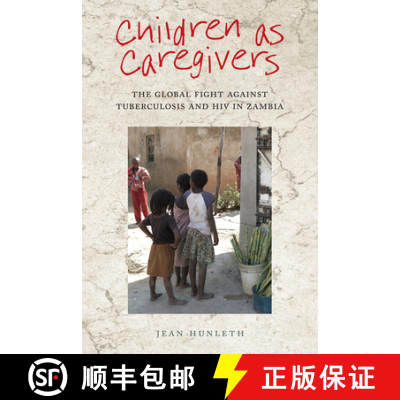 【3-4周达】Children as Caregivers: The Global Fight against Tuberculosis and HIV in Zambia [9780813588032]