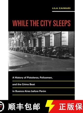预订 While the City Sleeps, Volume 2: A History of Pistoleros, Policemen, and the Crime Beat in Bueno... [9780520289444]