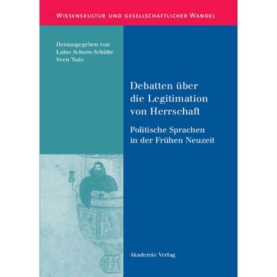 【4周达】Debatten über die Legitimation von Herrschaft：Politische Sprachen in der Frühen Neuzeit [9783050042077]