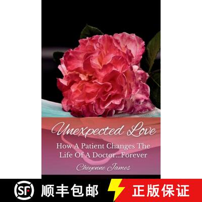 【3-4周达】Unexpected Love: How A Patient Changes The Life Of A Doctor...Forever [9781312455009]