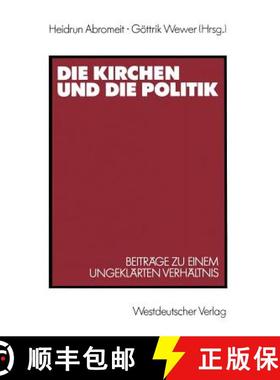 【3-4周达】Die Kirchen Und Die Politik: Beiträge Zu Einem Ungeklärten Verhältnis [9783531120799]