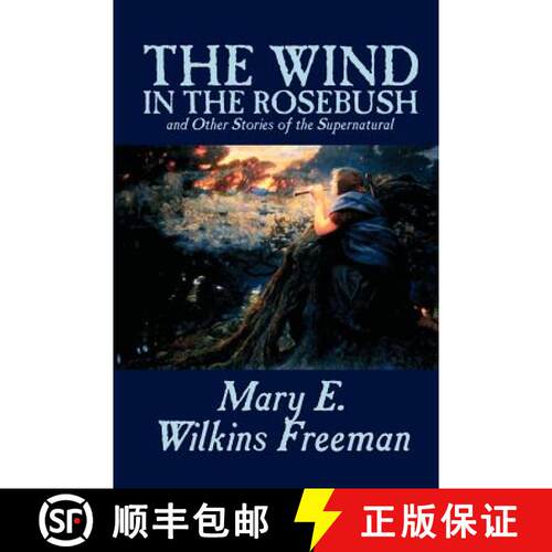 【3-4周达】The Wind in the Rosebush, and Other Stories of the Supernatural by Mary E. Wilkins Freeman... [9781592244560]