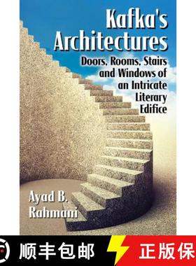 【3-4周达】Kafka's Architectures : Doors, Rooms, Stairs and Windows of an Intricate Literary Edifice [9780786476534]