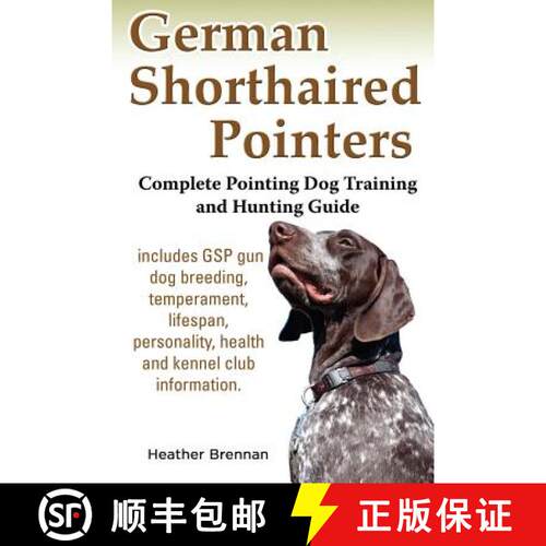 【3-4周达】German Shorthaired Pointers: Complete Pointing Dog Training and Hunting Guide [9781927870068]