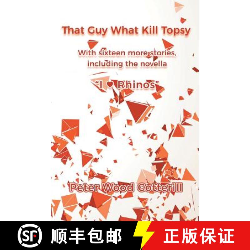 【3-4周达】That Guy What Kill Topsy: With sixteen more stories, including the novella I ♥ Rhinos [9781949483697]
