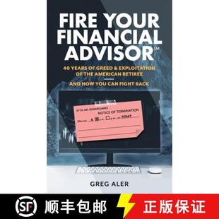 【3-4周达】Fire Your Financial Advisor: 40 Years of Greed & Exploitation of the American Retiree, and... [9781544538150]