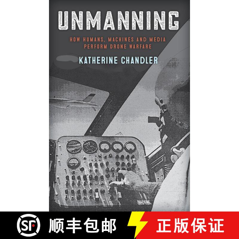 【3-4周达】Unmanning: How Humans, Machines, and Media Perform Drone Warfare [9781978809741]