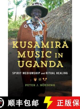 【3-4周达】Kusamira Music in Uganda: Spirit Mediumship and Ritual Healing Volume 1 [9780252043826]
