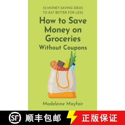 【3-4周达】How to Save Money on Groceries Without Coupons: 35 Money-Saving Ideas to Eat Better for Less [9798201605216]