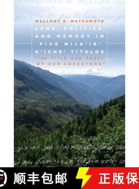 【3-4周达】Land, Politics, and Memory in Five Nija'ib' K'iche' Títulos : The Title and Proof of Our ... [9781607327431]