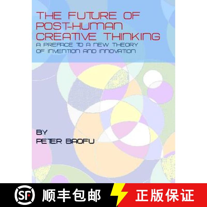 预订 The Future of Post-Human Creative Thinking: A Preface to a New Theory of Invention and Innovation [9781443804882]