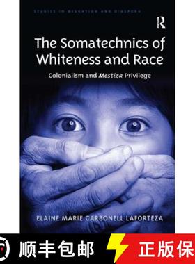 【3-4周达】The Somatechnics of Whiteness and Race: Colonialism and Mestiza Privilege [9781472453075]