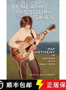 【3-4周达】Beneath Missouri Skies Volume 14: Pat Metheny in Kansas City, 1964-1972 [9781574418859]