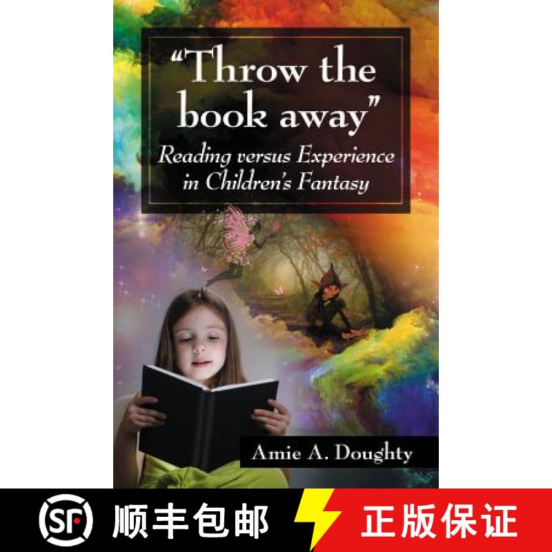 【4周达】Throw the book away : Reading versus Experience in Children's Fantasy [9780786449828]