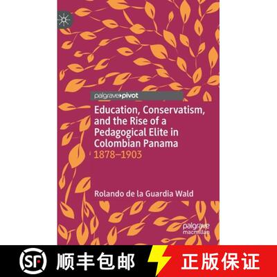【3-4周达】Education, Conservatism, and the Rise of a Pedagogical Elite in Colombian Panama : 1878-1903 [9783030500450]