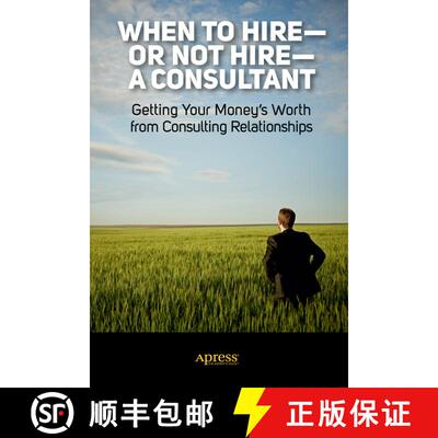 【3-4周达】When to Hire--Or Not Hire--A Consultant: Getting Your Money's Worth from Consulting Relati... [9781430247340]