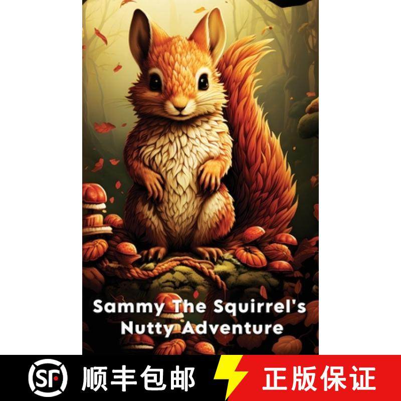 预订 Sammy The Squirrel's Nutty Adventure: A Children's Story about hard work, resilience, Friendship... [9798869031242]
