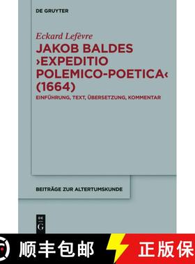 【3-4周达】Jakob Baldes ›Expeditio Polemico-Poetica‹ (1664)：Eine satirische Verteidigung der latei... [9783110528756]