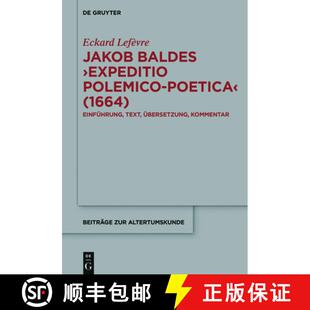 【3-4周达】Jakob Baldes ›Expeditio Polemico-Poetica‹ (1664)：Eine satirische Verteidigung der latei... [9783110528756]