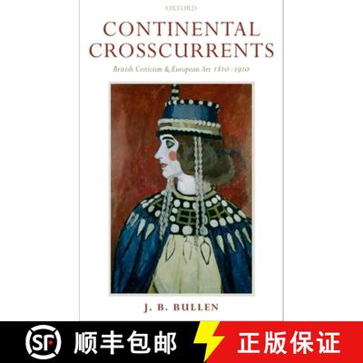 【4周达】Continental Crosscurrents: British Criticism and European Art 1810-1910 [9780198186915]