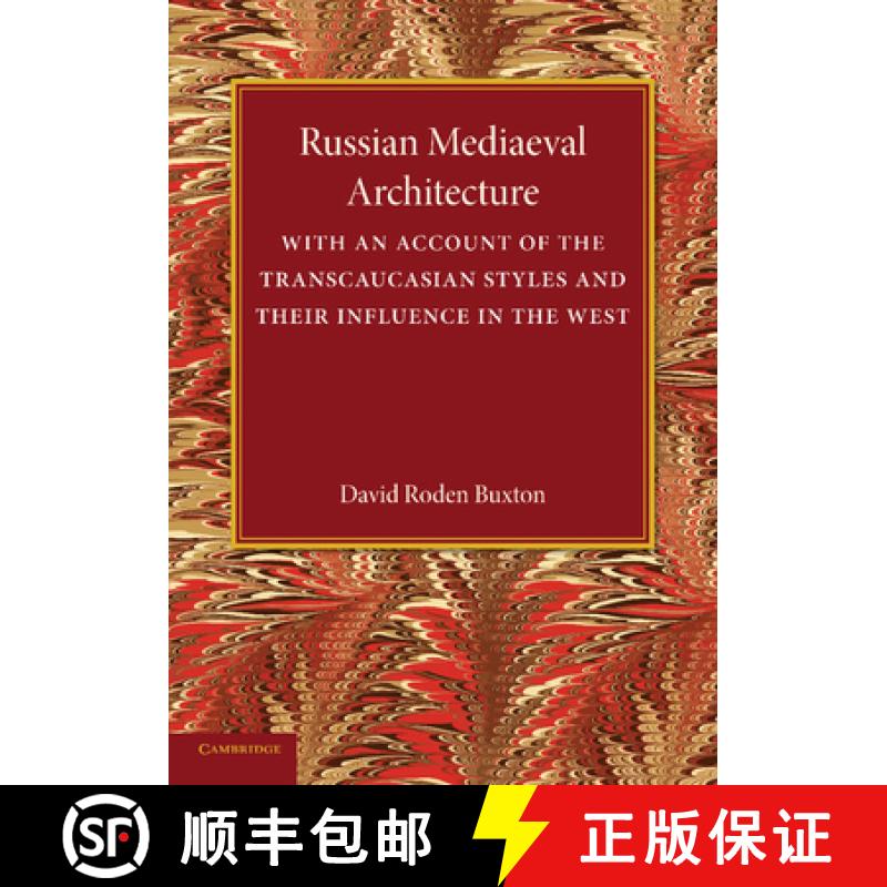 【3-4周达】Russian Mediaeval Architecture: With an Account of the Transcaucasian Styles and Their Inf... [9781107434509]