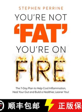 【3-4周达】You're Not 'Fat', You're On Fire : The 7-Day Plan to Help Cool Inflammation, Heal Your Gut... [9781035040186]