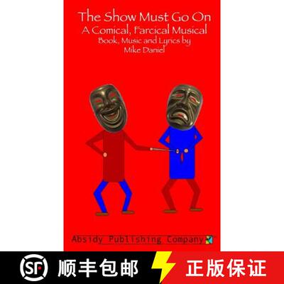 【3-4周达】The Show Must Go On: A Comical, Farcical, Musical - Libretto [9780615781464]
