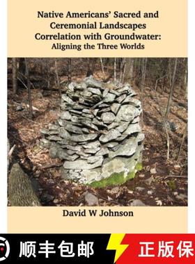 【3-4周达】Native Americans' Sacred and Ceremonial Landscapes Correlation with Groundwater: Aligning ... [9781954744608]