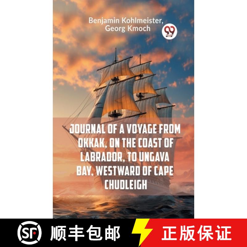 【2-3周达】Journal of a Voyage from Okkak, on the Coast of Labrador, to Ungava Bay, Westward of Cape ... [9789359953113]