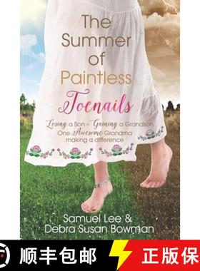 预订 The Summer of Paintless Toenails: Losing a Son--Gaining a Grandson: One Awesome Grandma Making a... [9780998349428]